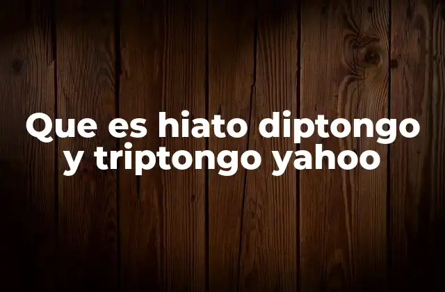 Que es Hiato Diptongo y Triptongo Yahoo 2 Fenómenos fonéticos en la lengua española
