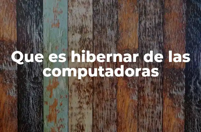 Que es Hibernar de las Computadoras