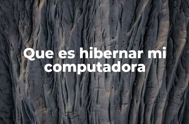 Que es Hibernar Mi Computadora