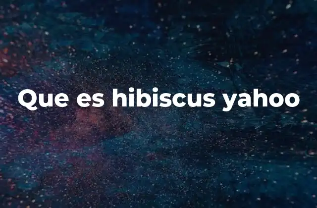 Que es Hibiscus Yahoo