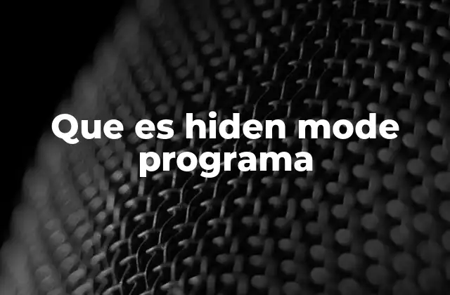 Que es Hiden Mode Programa 2 Cómo funciona el modo oculto en los programas digitales