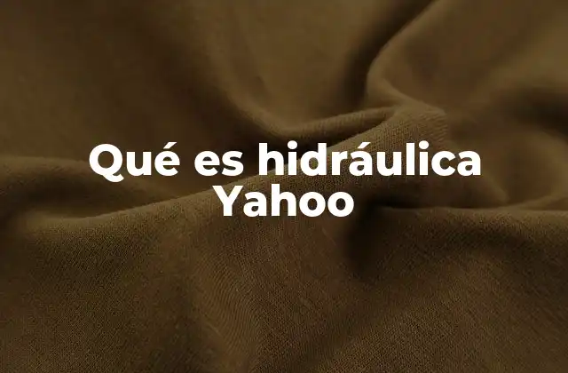 Qué es Hidráulica Yahoo
