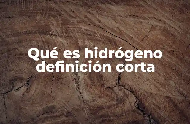 Qué es Hidrógeno Definición Corta