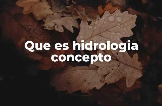 Que es Hidrologia Concepto