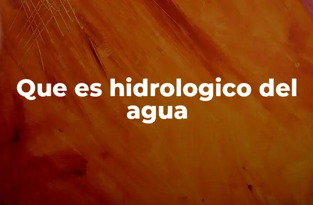 Que es Hidrologico Del Agua
