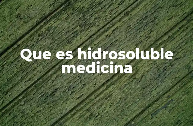 Que es Hidrosoluble Medicina