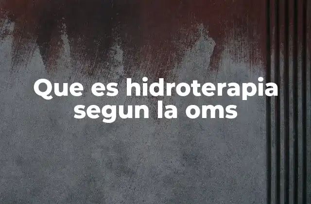 Que es Hidroterapia Segun la Oms