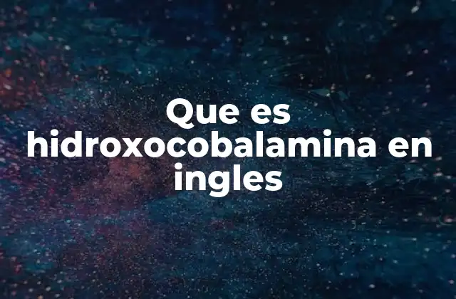 Que es Hidroxocobalamina en Ingles