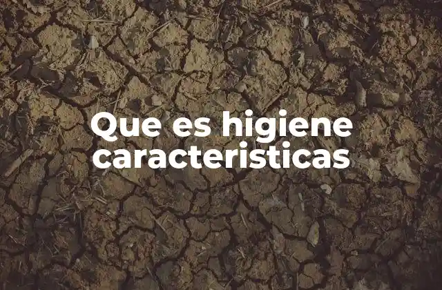 Que es Higiene Caracteristicas