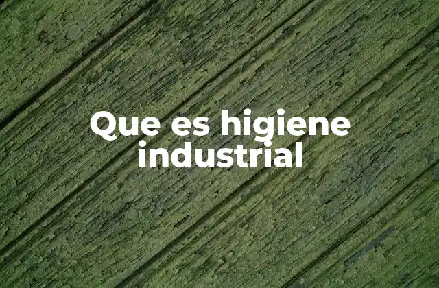 Que es Higiene Industrial 2 La importancia de la higiene industrial en los centros de trabajo