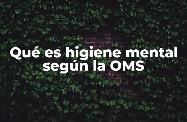 Qué es Higiene Mental según la Oms
