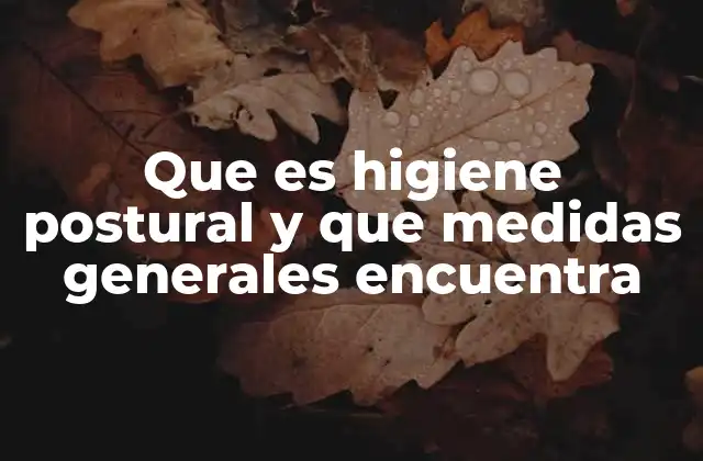 Que es Higiene Postural y que Medidas Generales Encuentra