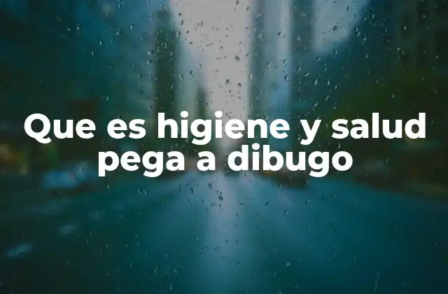Que es Higiene y Salud Pega a Dibugo