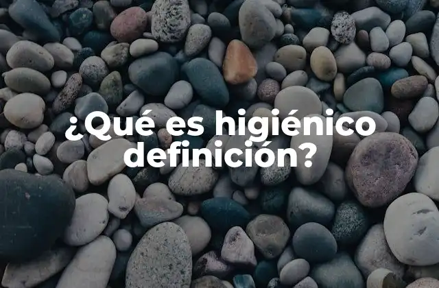 ¿qué es Higiénico Definición?
