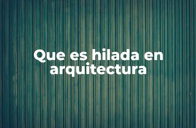 Que es Hilada en Arquitectura