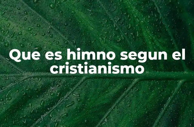 Que es Himno Segun el Cristianismo