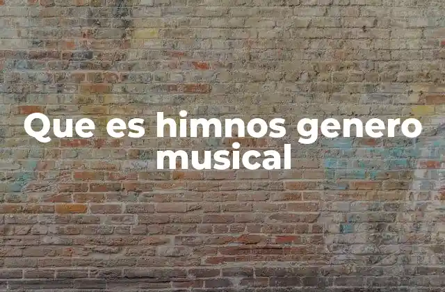 Que es Himnos Genero Musical