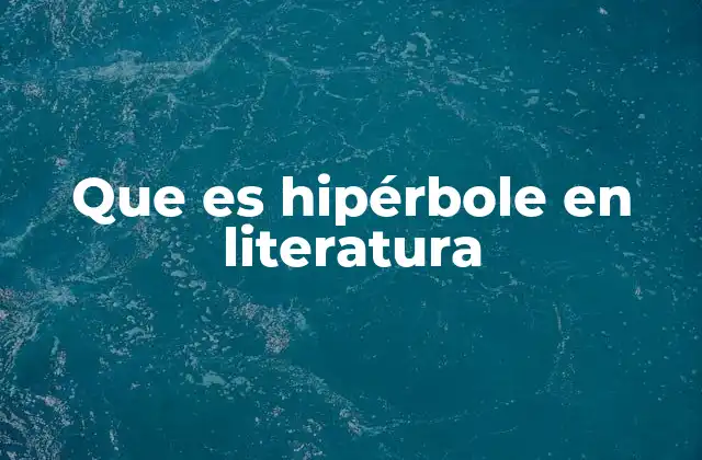 Que es Hipérbole en Literatura
