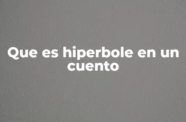 Que es Hiperbole en un Cuento
