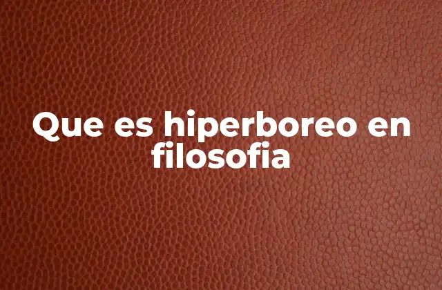 Que es Hiperboreo en Filosofia