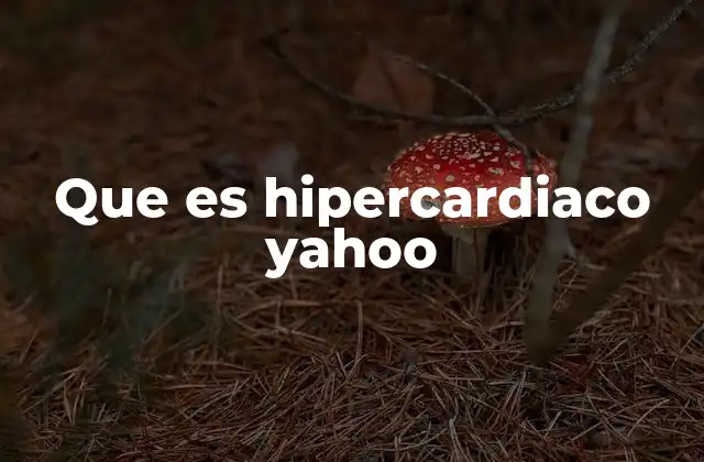 Que es Hipercardiaco Yahoo