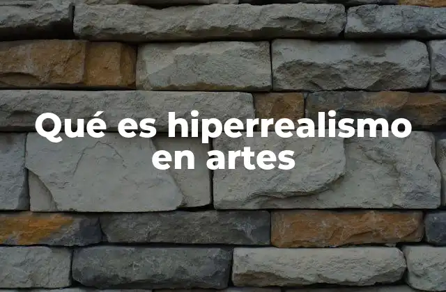 Qué es Hiperrealismo en Artes