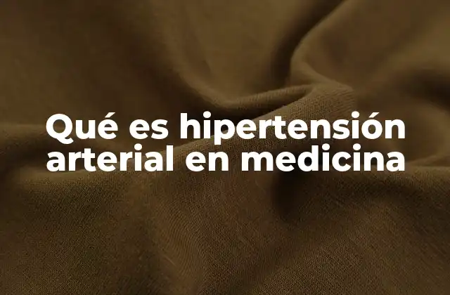 Qué es Hipertensión Arterial en Medicina