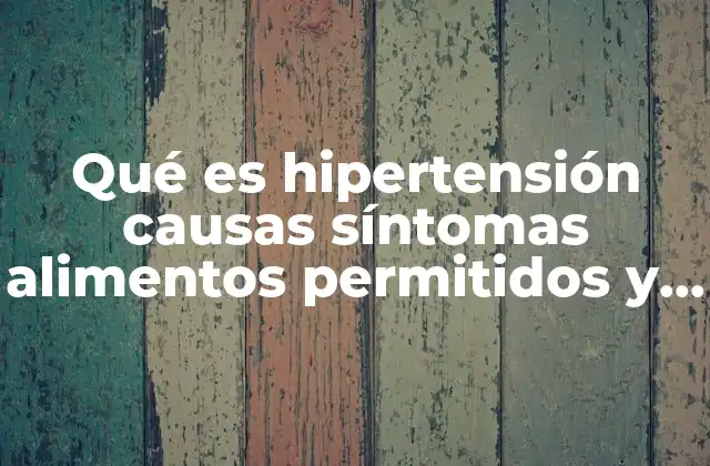 Qué es Hipertensión Causas Síntomas Alimentos Permitidos y No Permitidos 3 Entendiendo la relación entre presión arterial y salud cardiovascular