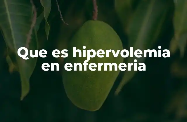 Que es Hipervolemia en Enfermeria