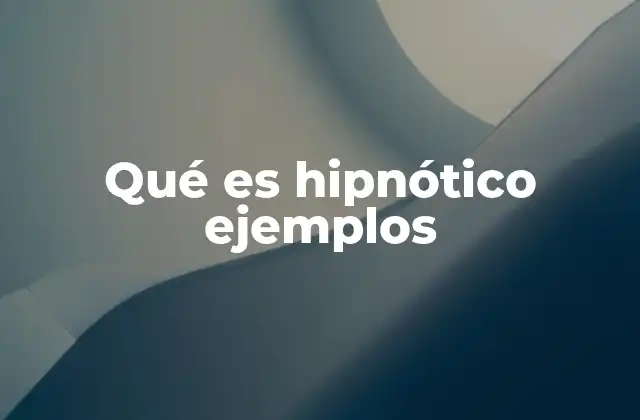 Qué es Hipnótico Ejemplos
