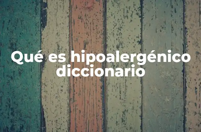 Qué es Hipoalergénico Diccionario