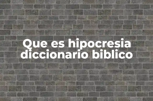 Que es Hipocresia Diccionario Biblico