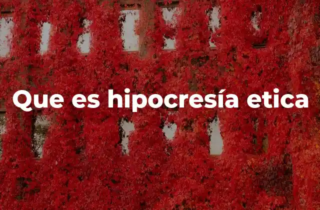 Que es Hipocresía Etica 2 La brecha entre lo dicho y lo hecho