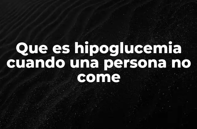 Que es Hipoglucemia Cuando una Persona No Come 2 Cómo el cuerpo reacciona ante la falta de alimentación prolongada