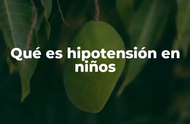 Qué es Hipotensión en Niños
