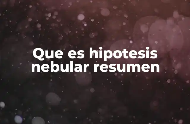 Que es Hipotesis Nebular Resumen