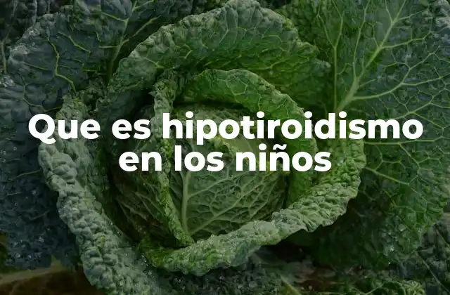 Que es Hipotiroidismo en los Niños