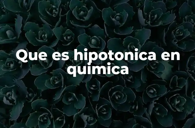 Que es Hipotonica en Quimica