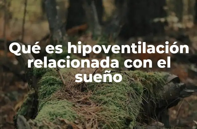 Qué es Hipoventilación Relacionada con el Sueño