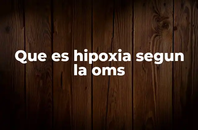Que es Hipoxia Segun la Oms