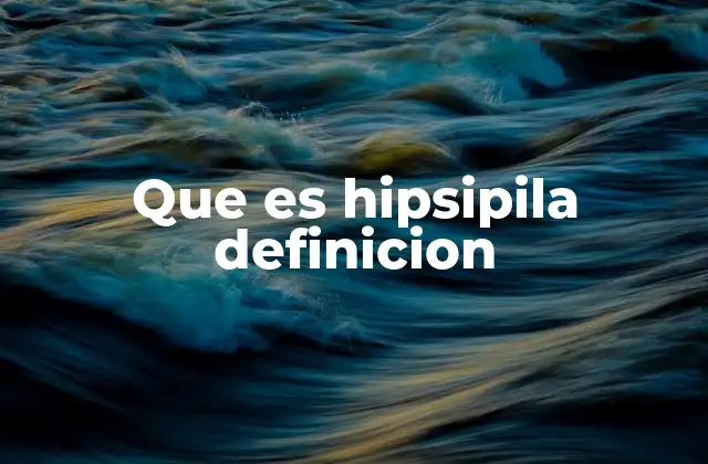 Que es Hipsipila Definicion