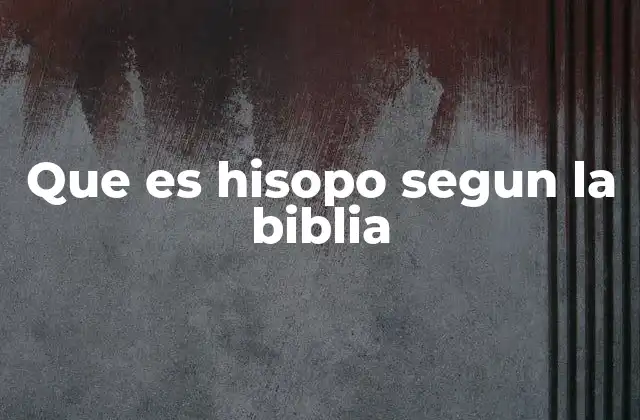 Que es Hisopo Segun la Biblia