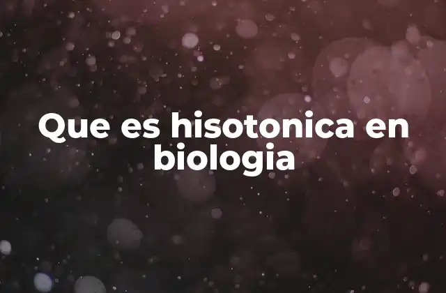 Que es Hisotonica en Biologia