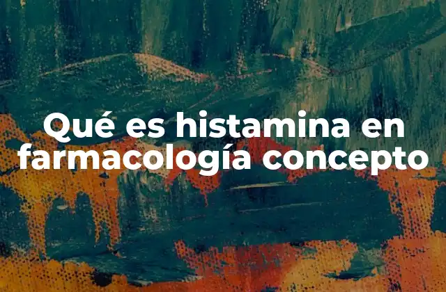Qué es Histamina en Farmacología Concepto