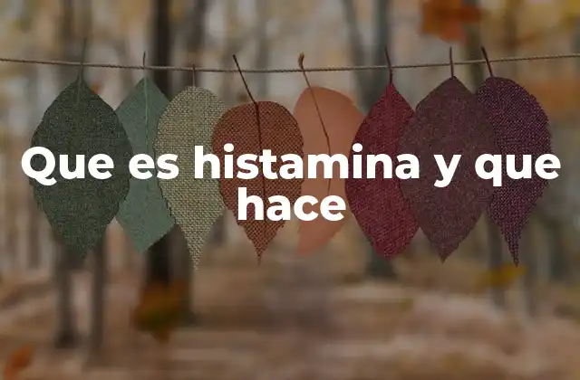 Que es Histamina y que Hace