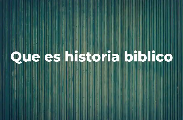 Que es Historia Biblico
