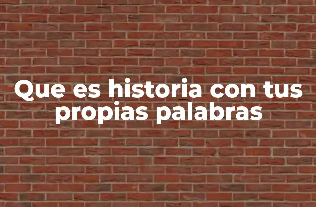 Que es Historia con Tus Propias Palabras 2 El poder de contar lo que sucedió