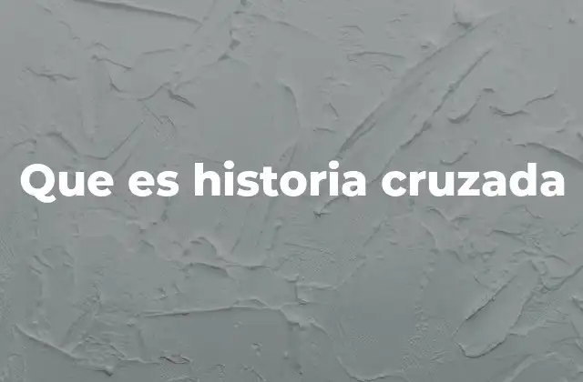 Que es Historia Cruzada