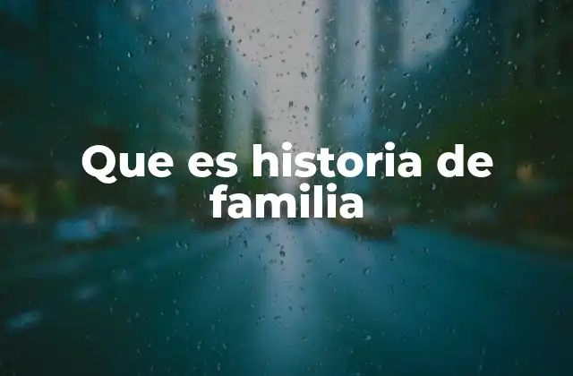 Que es Historia de Familia
