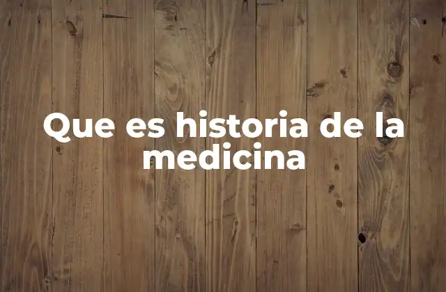 Que es Historia de la Medicina